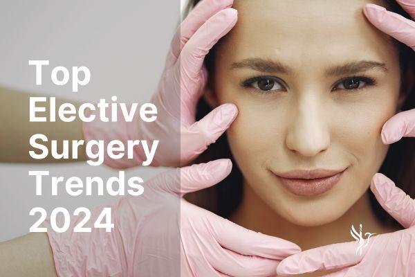 Top Elective Surgery Trends of 2024